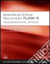 ActionScript 2.0 per Macromedia Flash 8. Documentazione ufficiale libro