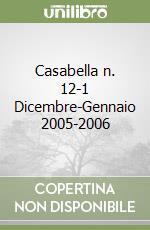 Casabella n. 12-1 Dicembre-Gennaio 2005-2006 libro