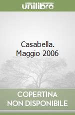 Casabella. Maggio 2006 libro