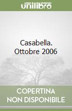 Casabella. Ottobre 2006 libro