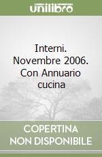 Interni. Novembre 2006. Con Annuario cucina libro