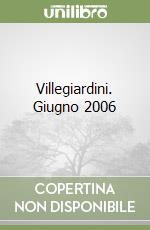 Villegiardini. Giugno 2006
