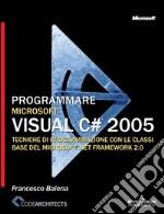 Programmare Microsoft Visual C# 2005. Il linguaggio libro