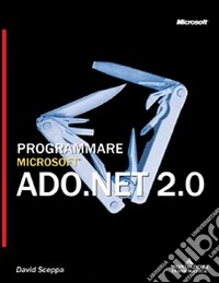 Programmare Microsoft ADO.NET 2.0 libro