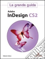 Adobe InDesign CS2. La grande guida libro