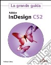 Adobe InDesign CS2. La grande guida libro