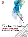 Adobe Photoshop CS2 Javascript. Corso ufficiale libro
