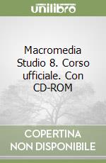 Macromedia Studio 8. Corso ufficiale. Con CD-ROM