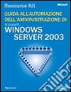 Windows Server 2003 Resource Kit. Guida all'automazione dell'amministrazione. Con CD-ROM libro