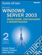 Windows Server 2003. Installazione, configurazione e amministrazione. Guida all'uso libro