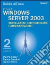 Windows Server 2003. Installazione, configurazione e amministrazione. Guida all'uso libro