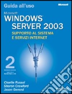 Windows Server 2003. Supporto al sistema e servizi Internet. Guida all'uso libro