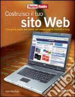 Costruisci il tuo sito Web. Una guida passo per passo per creare pagine internet e blog libro