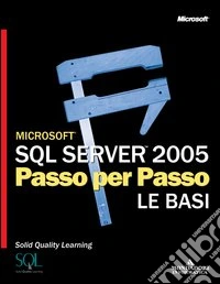 Microsoft SQL Server 2005. Passo per passo. Le basi libro