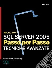 Microsoft SQL Server 2005. Passo per passo. Tecniche avanzate libro