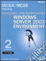 Managing and maintaining a Microstoft Windows Server 2003 Environment MCSA/MCSE Training (Esame 70-290). Con CD-ROM libro