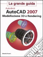 Autodesk Autocad 2007. Modellazione 3D e Rendering. Con CD-ROM libro