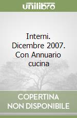 Interni. Dicembre 2007. Con Annuario cucina libro