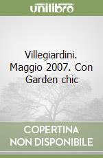 Villegiardini. Maggio 2007. Con Garden chic libro
