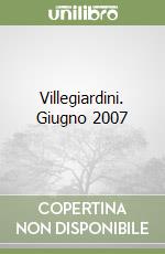 Villegiardini. Giugno 2007