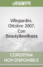 Villegiardini. Ottobre 2007. Con Beauty&wellness libro