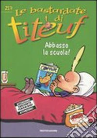 Abbasso la scuola! Le bastardate di Titeuf. Vol. 1 libro