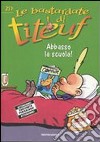 Abbasso la scuola! Le bastardate di Titeuf. Vol. 1 libro