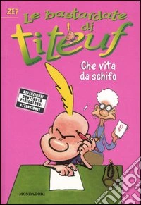 Che vita da schifo. Le bastardate di Titeuf. Vol. 2 libro