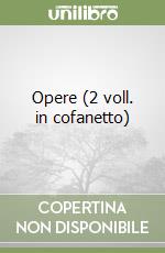 Opere (2 voll. in cofanetto) libro