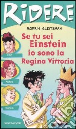 Se tu sei Einstein, io sono la regina Vittoria! libro