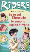 Se tu sei Einstein, io sono la regina Vittoria! libro