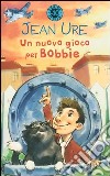 Un nuovo gioco per Bobbie libro