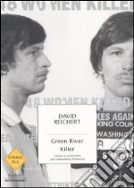 Green River killer. Caccia al serial killer più sanguinario d'America libro