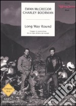 Long Way Round. Viaggio in motocicletta da un capo all'altro del mondo