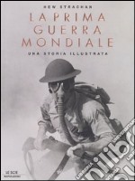 La prima guerra mondiale. Una storia illustrata