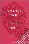 L'altra India. La tradizione razionalista e scettica alle radice della cultura indiana libro