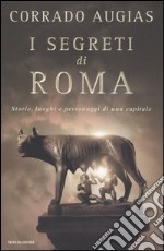 I segreti di Roma. Storie, luoghi e personaggi di una capitale