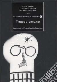 Troppo umano. La giustizia nell'era della globalizzazione libro