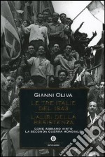 Le tre Italie del 1943. L'alibi della resistenza. Come abbiamo vinto la seconda guerra mondiale libro