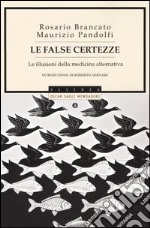 Le false certezze. Le illusioni della medicina alternativa