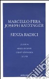 Senza radici. Europa, relativismo, cristianesimo, Islam libro di Pera Marcello Benedetto XVI (Joseph Ratzinger)