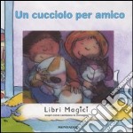 Un cucciolo per amico. Libri magici