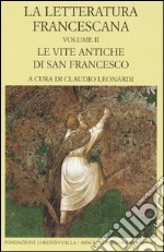 La letteratura francescana. Testo latino a fronte. Vol. 2: Le vite antiche di San Francesco libro