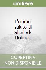 L'ultimo saluto di Sherlock Holmes libro