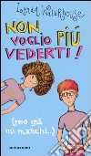 Non voglio più vederti! (però già mi manchi...) libro