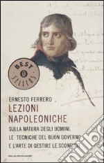 Lezioni napoleoniche. Sulla natura degli uomini, le tecniche del buon governo e l'arte di gestire le sconfitte libro