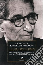 Luigi Sturzo. Vita e battaglie per la libertà del fondatore del Partito popolare italiano libro