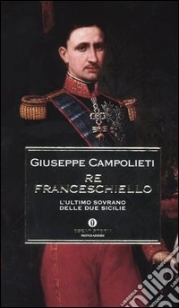 Re Franceschiello. L'ultimo sovrano delle Due Sicilie libro