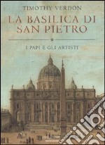 La basilica di San Pietro. I papi e gli artisti libro