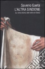 L'altra Sindone. La vera storia del volto di Gesù libro